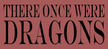 There Once Were Dragons